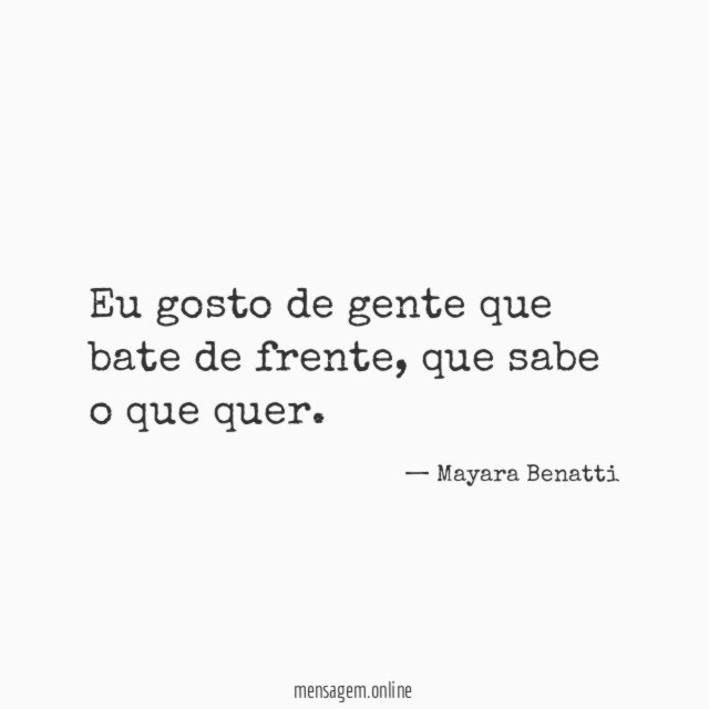Eu gosto de gente que bate de frente