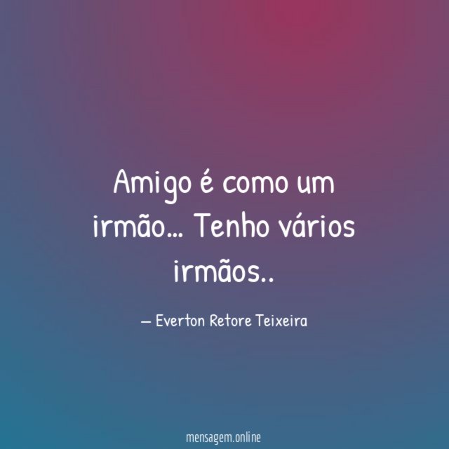 Amigo é como um irmão