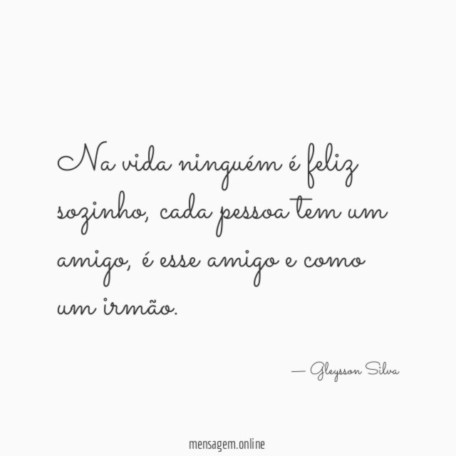 Na vida ninguém é feliz sozinho
