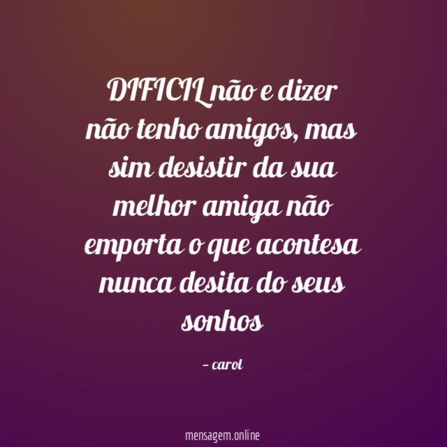 DIFICIL não e dizer não tenho amigos