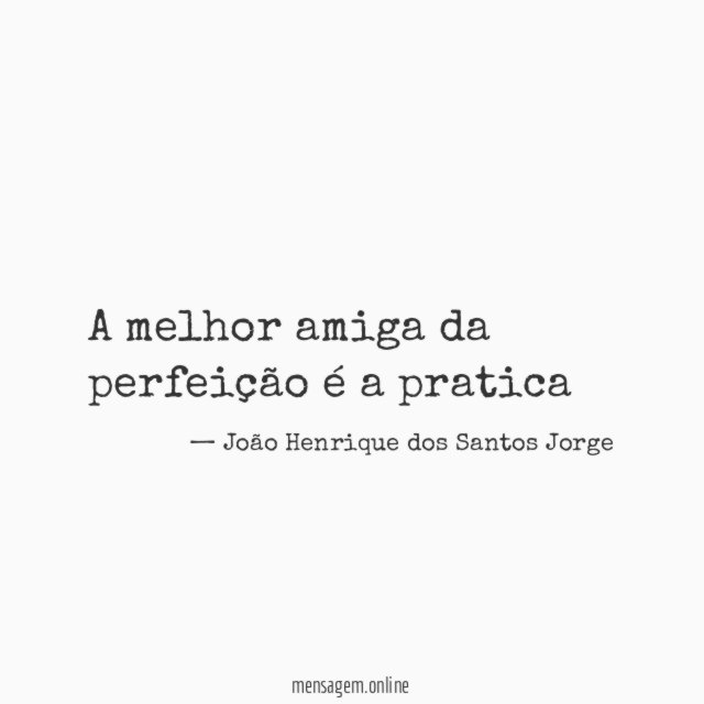 A melhor amiga da perfeição é a pratica
