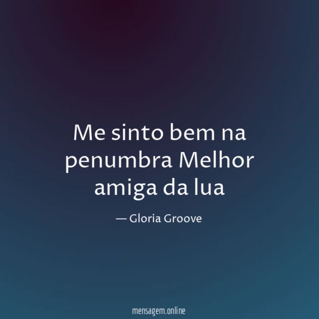 Me sinto bem na penumbra Melhor amiga da lua