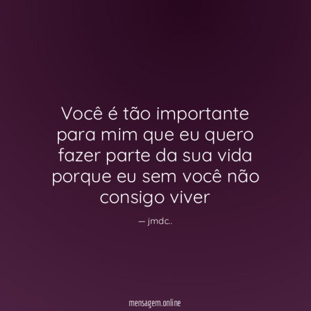 Você é tão importante para mim que eu