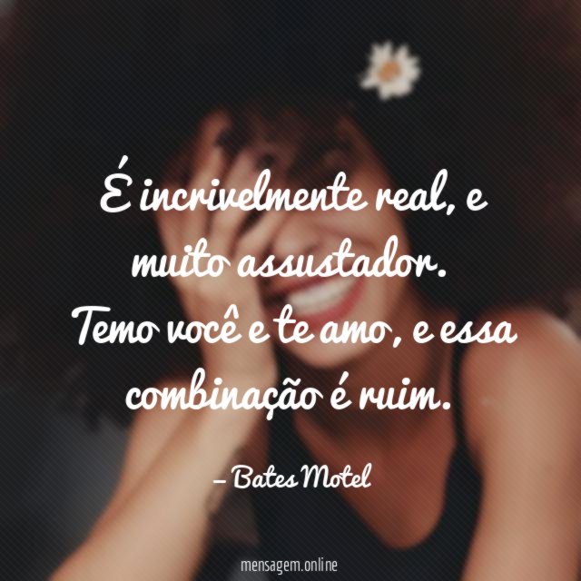 É incrivelmente real