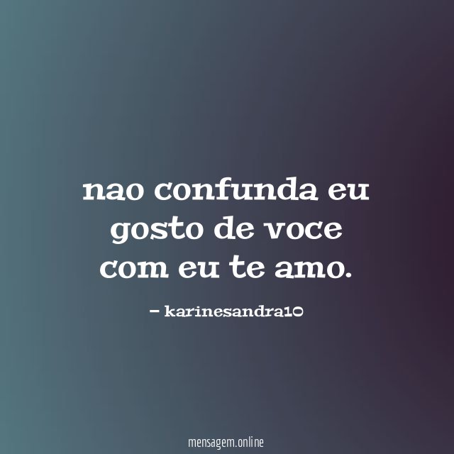 nao confunda eu gosto de voce com eu te amo