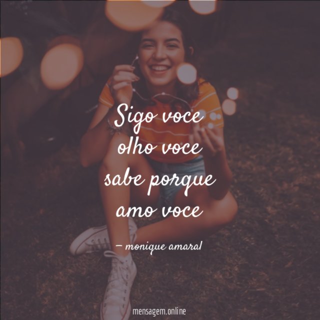 sigo voce olho voce sabe porque amo voce