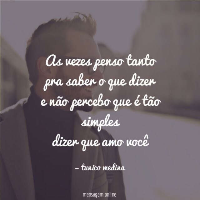 As vezes penso tanto pra saber o que dizer