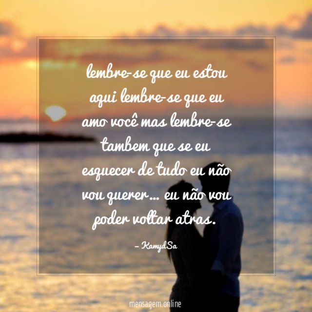 lembre-se que eu estou aqui lembre-se que eu amo