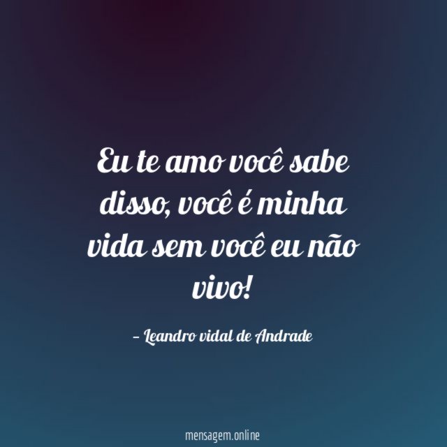 Eu te amo você sabe disso