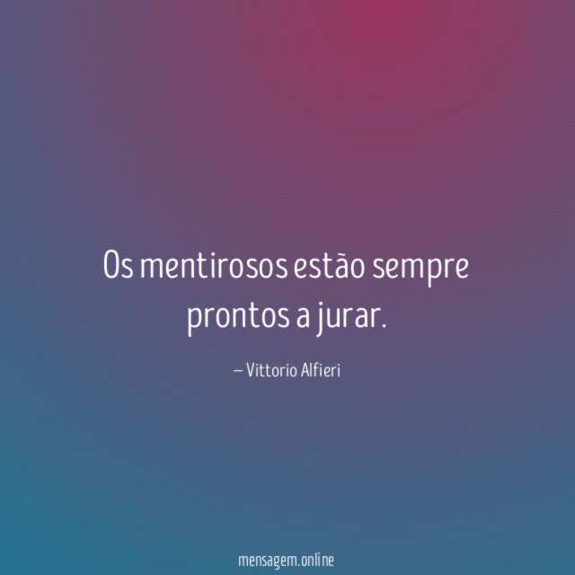 Os mentirosos estão sempre prontos a jurar