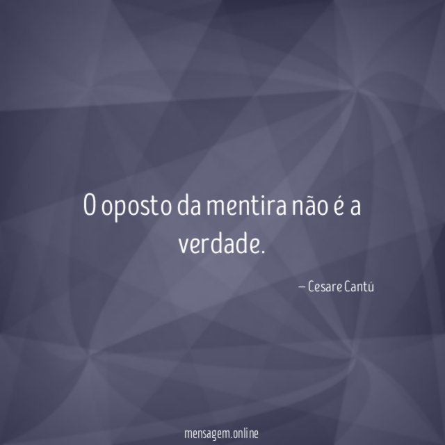O oposto da mentira não é a verdade