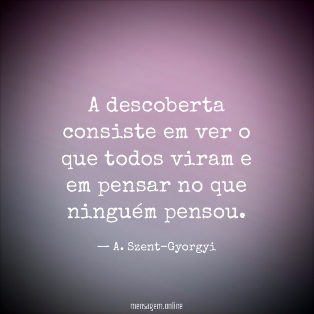 A descoberta consiste em ver o que todos