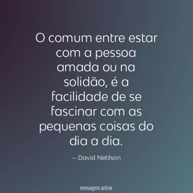O comum entre estar com a pessoa amada ou na solidão