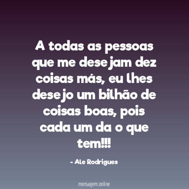 A todas as pessoas que me desejam dez coisas más
