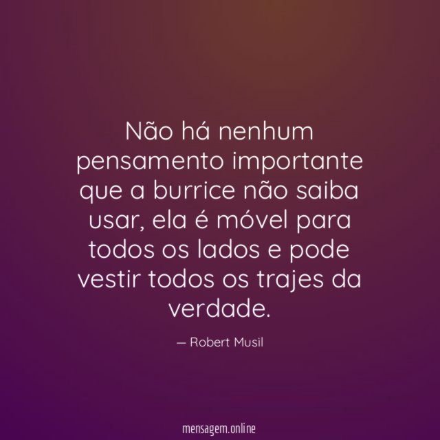 Não há nenhum pensamento importante que a burrice