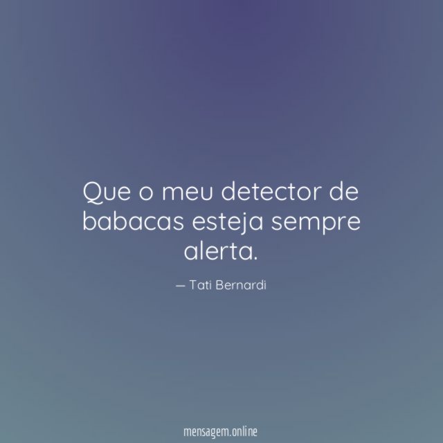 Que o meu detector de babacas esteja sempre alerta