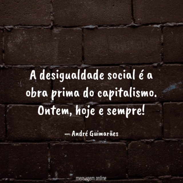 A desigualdade social é a obra prima do capitalismo