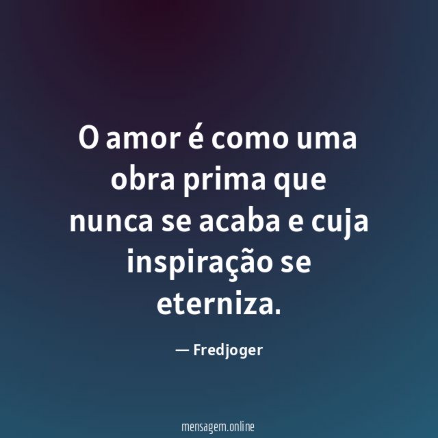 O amor é como uma obra prima que