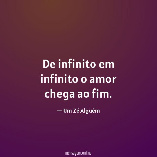 De infinito em infinito o amor chega ao fim