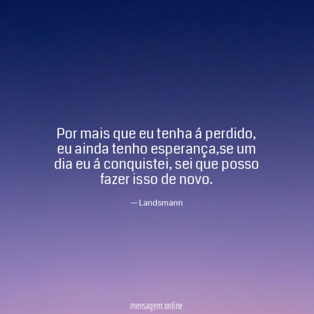 Por mais que eu tenha á perdido