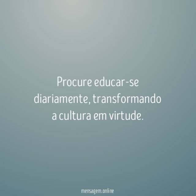 Procure educar-se diariamente