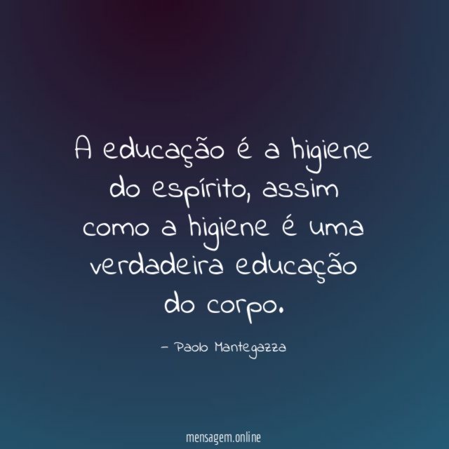 A educação é a higiene do espírito