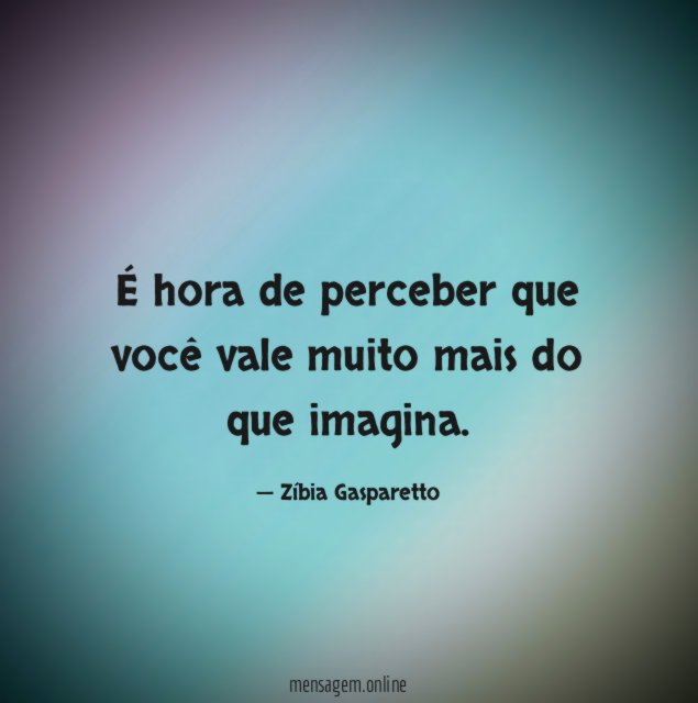 É hora de perceber que você vale muito mais do que imagina