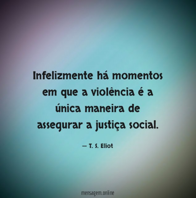 Infelizmente há momentos em que a violência é