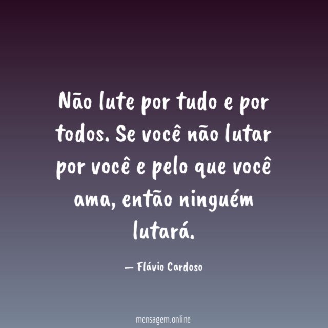 Não lute por tudo e por todos