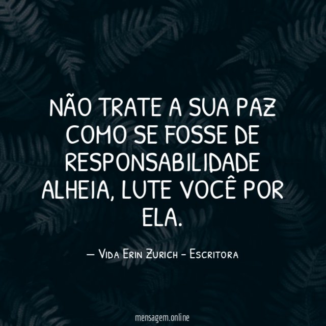 Não trate a sua paz como se fosse de responsabilidade alheia