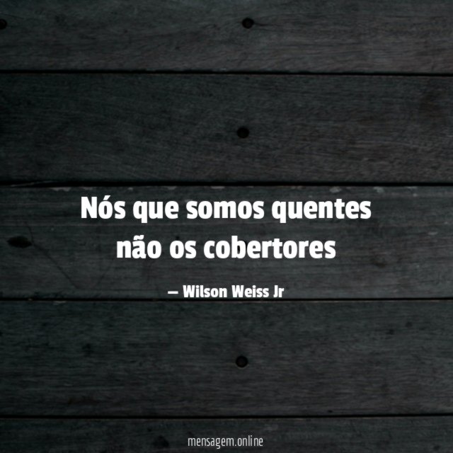 Nós que somos quentes não os cobertores