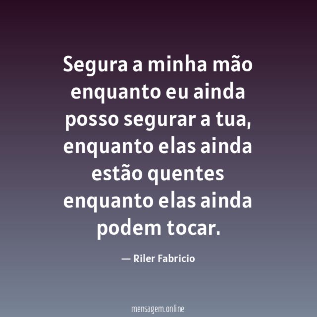 Segura a minha mão enquanto eu ainda posso segurar a tua