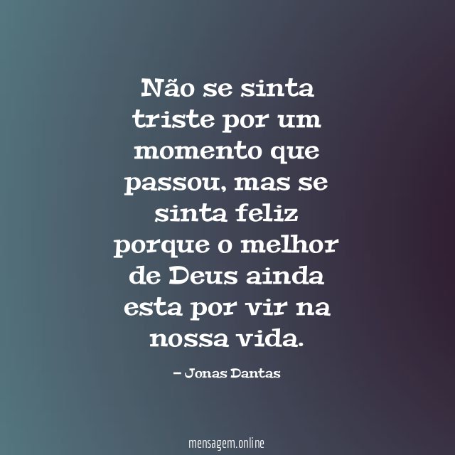 Não se sinta triste por um momento que passou