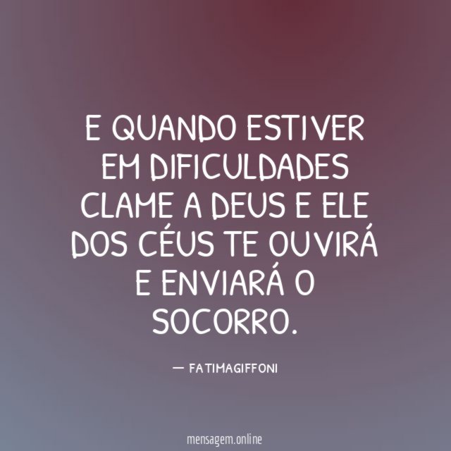 E quando estiver em dificuldades clame a Deus