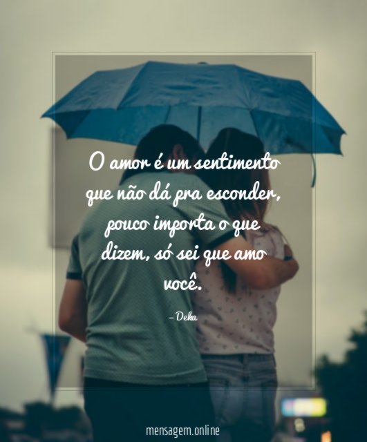 O amor é um sentimento que não dá pra esconder