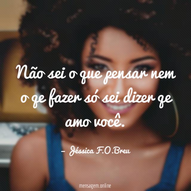 Não sei o que pensar nem o qe