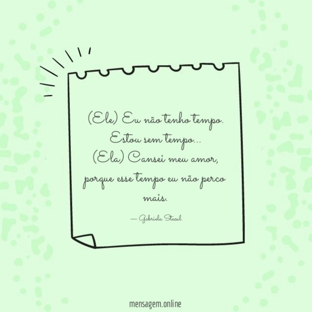 Ele) Eu não tenho tempo