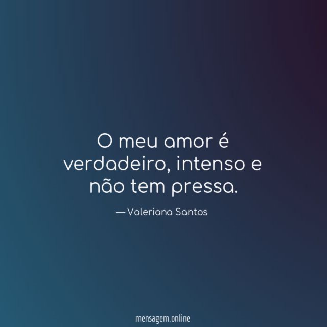 O meu amor é verdadeiro