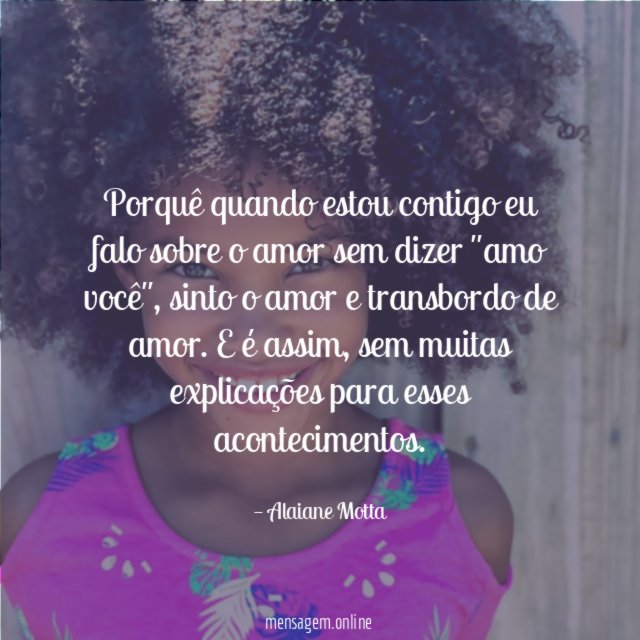 Porquê quando estou contigo eu falo sobre