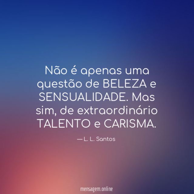 Não é apenas uma questão de BELEZA e SENSUALIDADE
