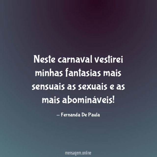 Neste carnaval vestirei minhas fantasias mais sensuais as sexuais e as mais