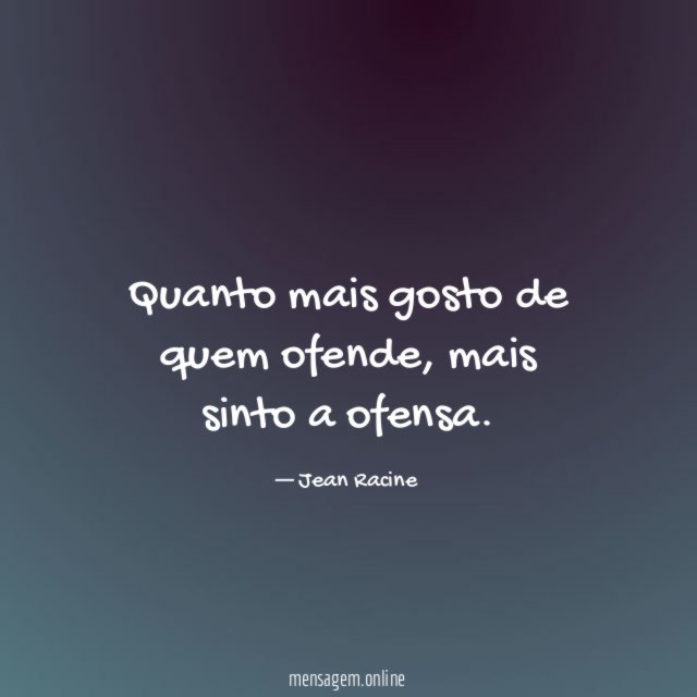 Quanto mais gosto de quem ofende