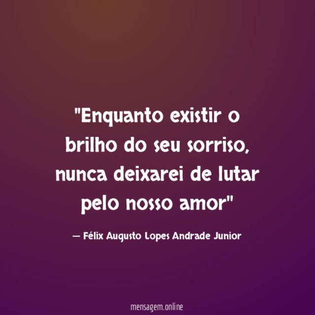 'Enquanto existir o brilho do seu sorriso