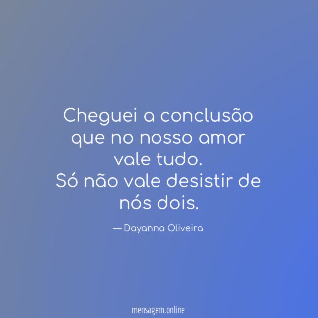 Cheguei a conclusão que no nosso amor vale tudo
