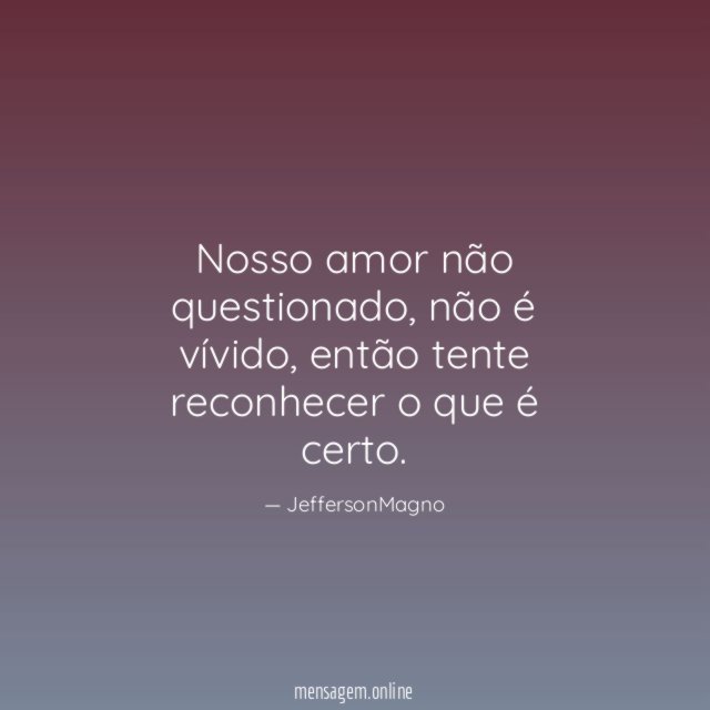 Nosso amor não questionado