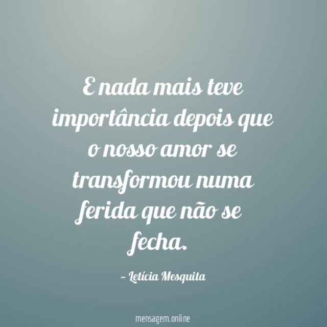E nada mais teve importância depois que