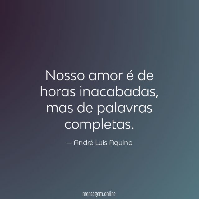 Nosso amor é de horas inacabadas