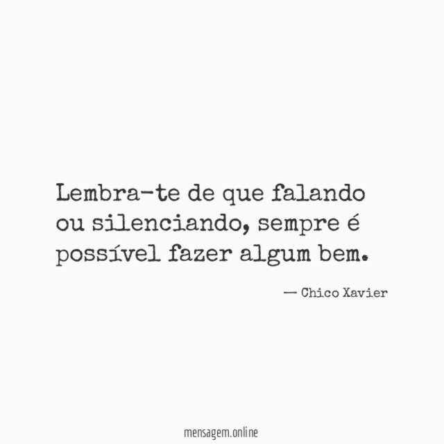 Lembra-te de que falando ou silenciando