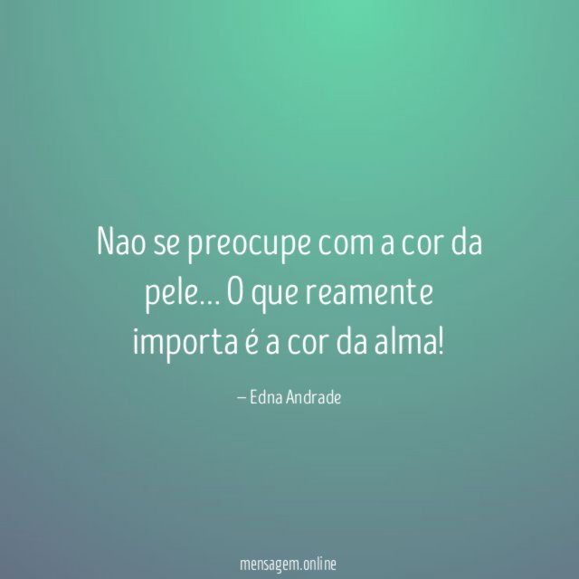 Nao se preocupe com a cor da pele