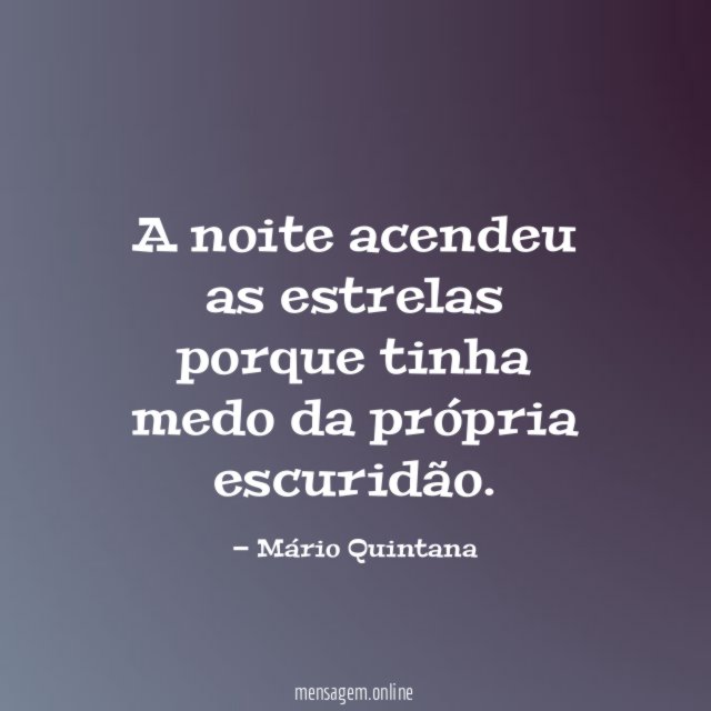 A noite acendeu as estrelas porque tinha medo